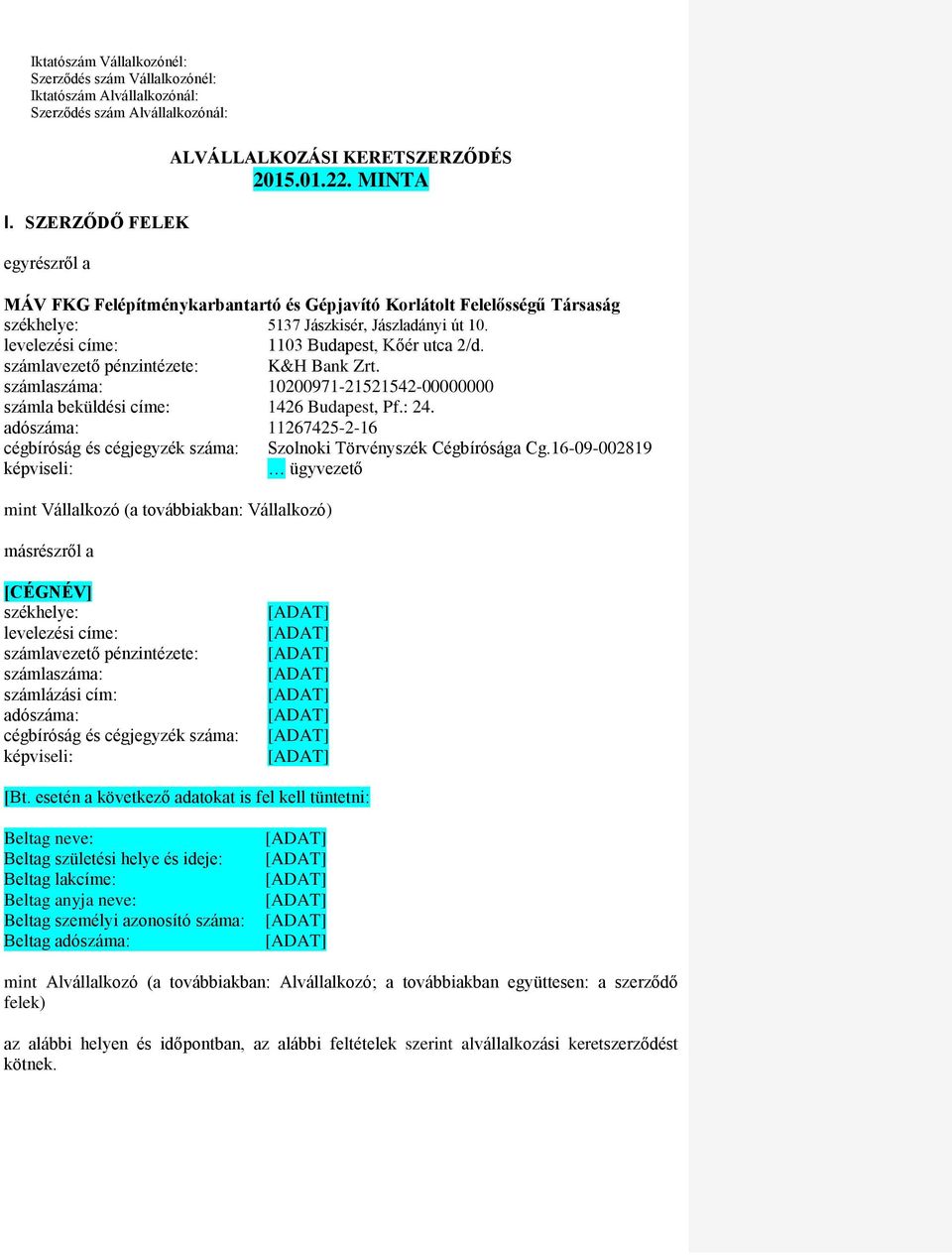 számlavezető pénzintézete: K&H Bank Zrt. számlaszáma: 10200971-21521542-00000000 számla beküldési címe: 1426 Budapest, Pf.: 24.