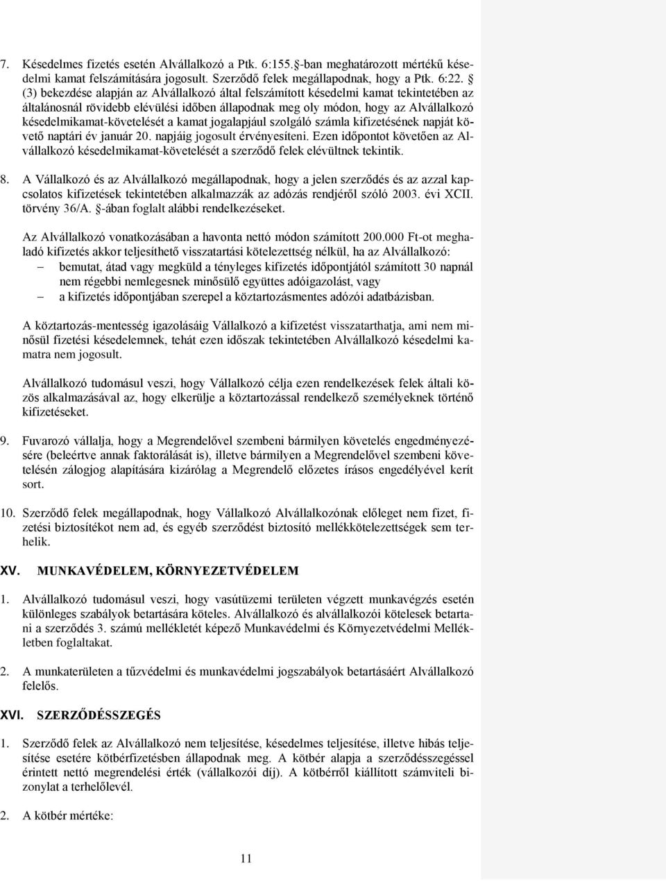 késedelmikamat-követelését a kamat jogalapjául szolgáló számla kifizetésének napját követő naptári év január 20. napjáig jogosult érvényesíteni.