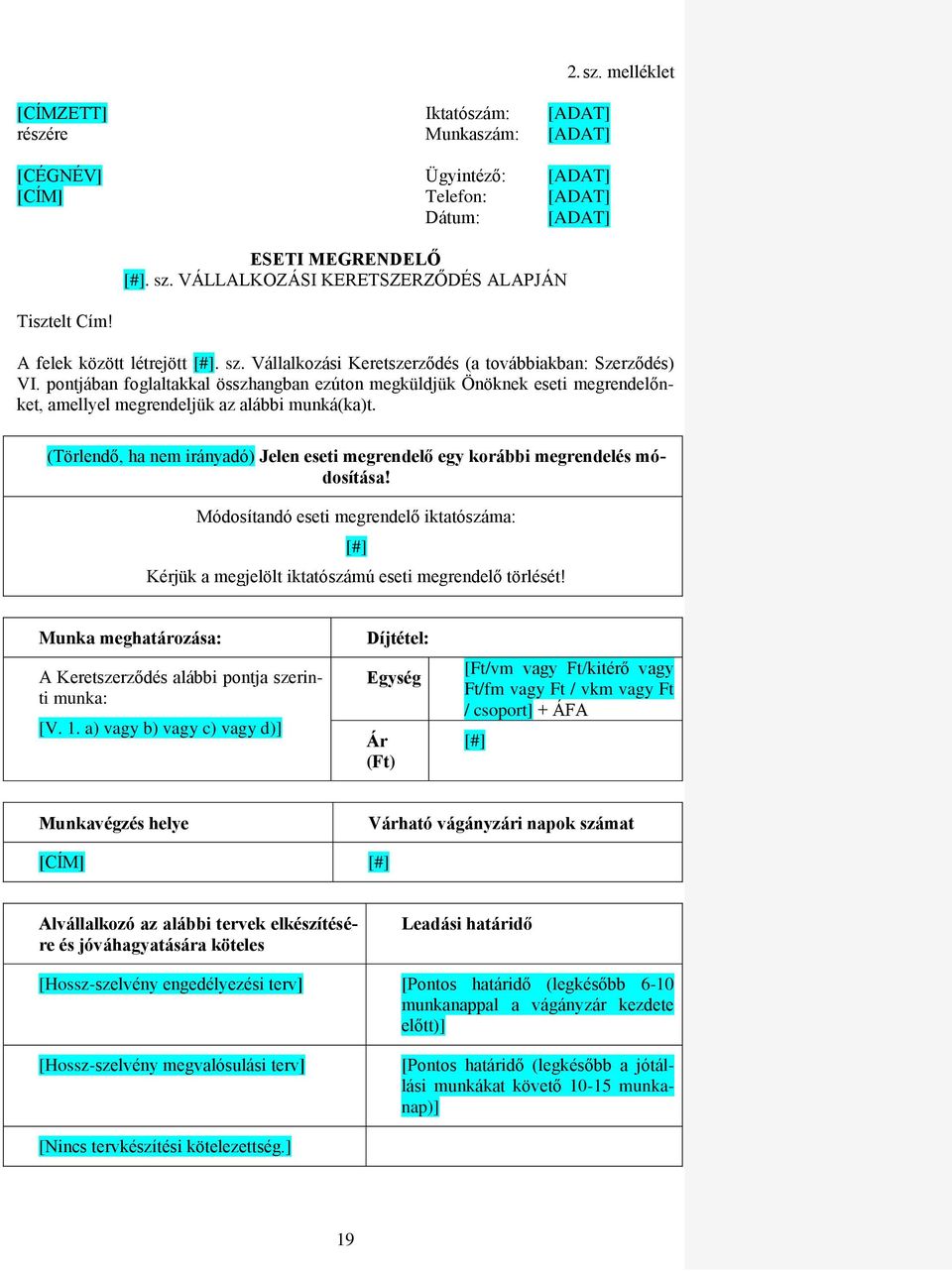pontjában foglaltakkal összhangban ezúton megküldjük Önöknek eseti megrendelőnket, amellyel megrendeljük az alábbi munká(ka)t.