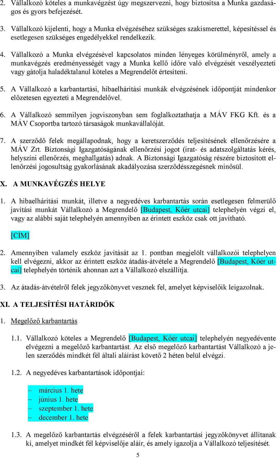 Vállalkozó a Munka elvégzésével kapcsolatos minden lényeges körülményről, amely a munkavégzés eredményességét vagy a Munka kellő időre való elvégzését veszélyezteti vagy gátolja haladéktalanul