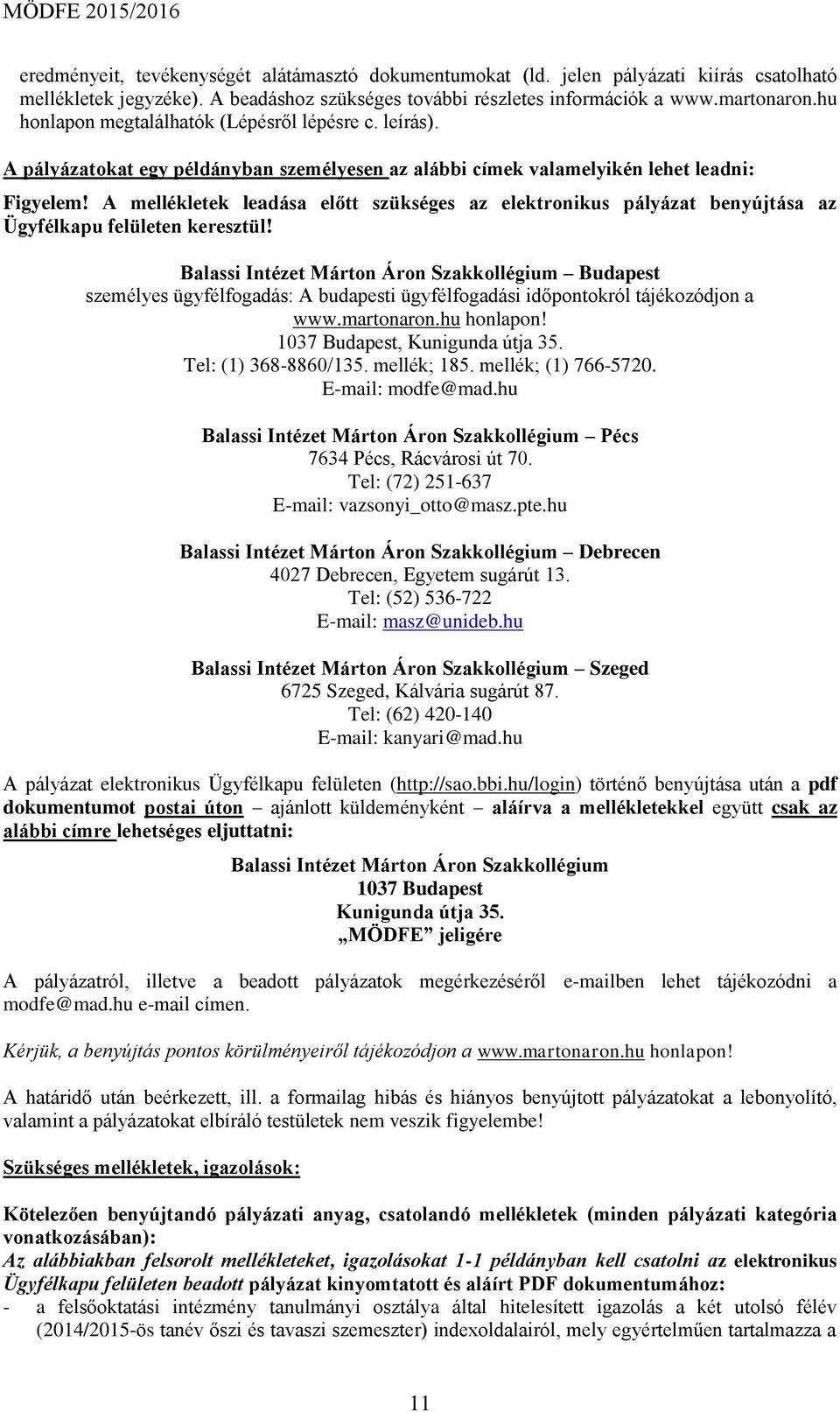 A mellékletek leadása előtt szükséges az elektronikus pályázat benyújtása az Ügyfélkapu felületen keresztül!