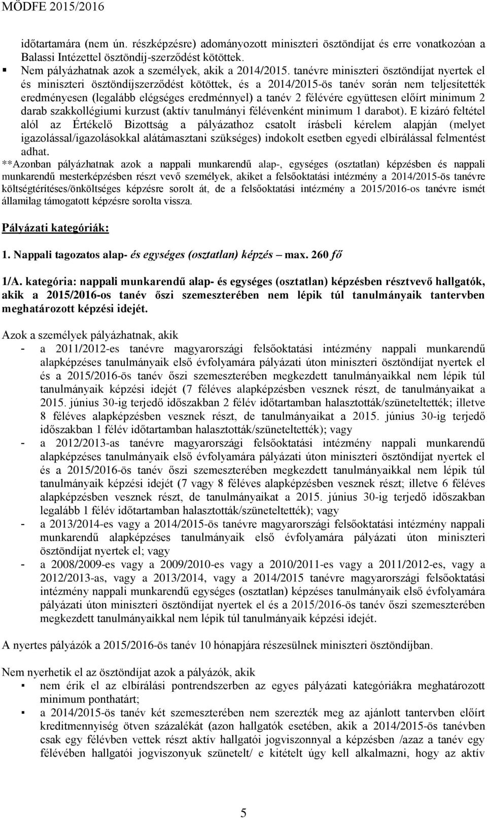 együttesen előírt minimum 2 darab szakkollégiumi kurzust (aktív tanulmányi félévenként minimum 1 darabot).