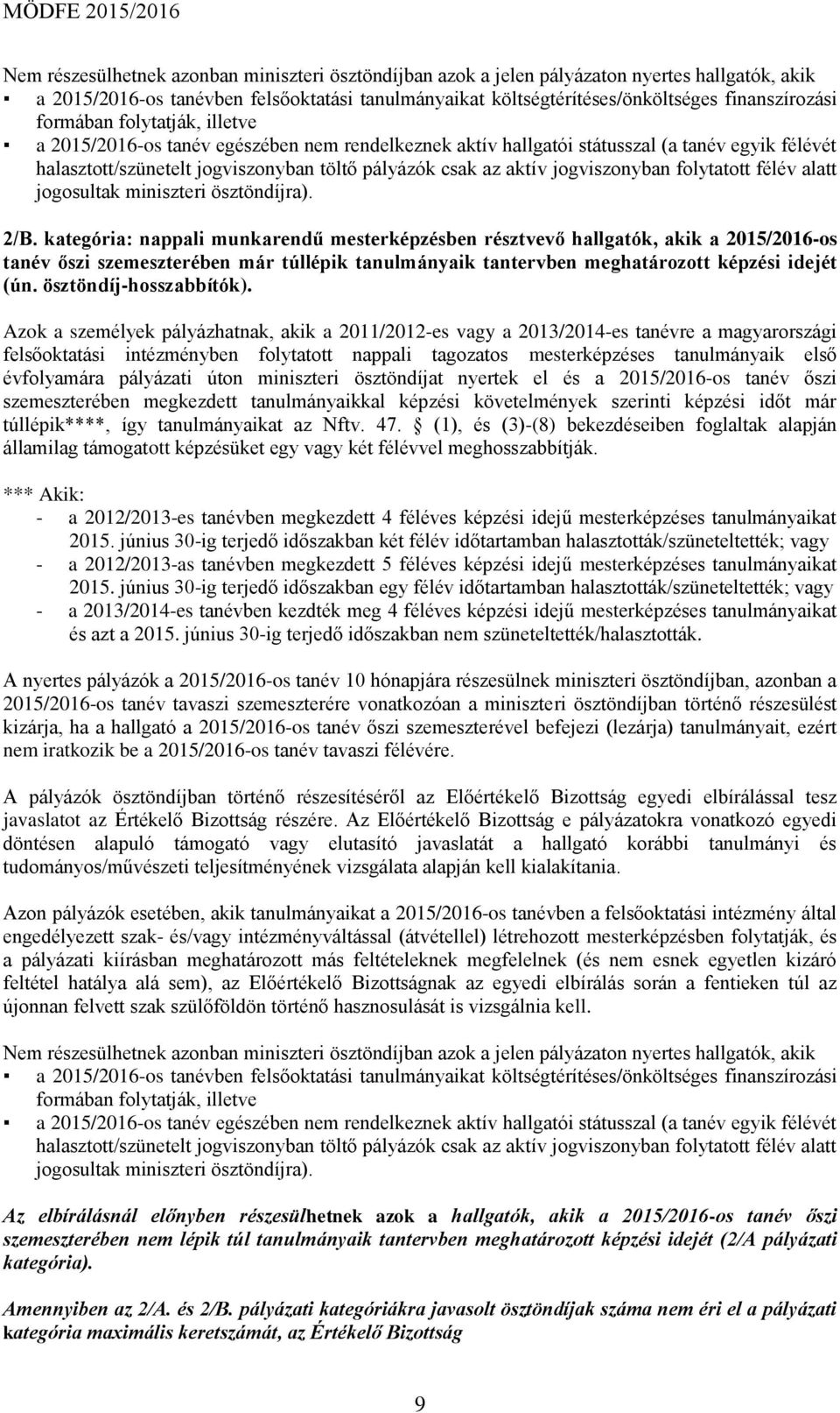 jogviszonyban folytatott félév alatt jogosultak miniszteri ösztöndíjra). 2/B.