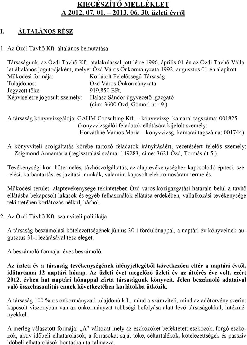 Működési formája: Korlátolt Felelősségű Társaság Tulajdonos: Ózd Város Önkormányzata Jegyzett tőke: 919.850 EFt.
