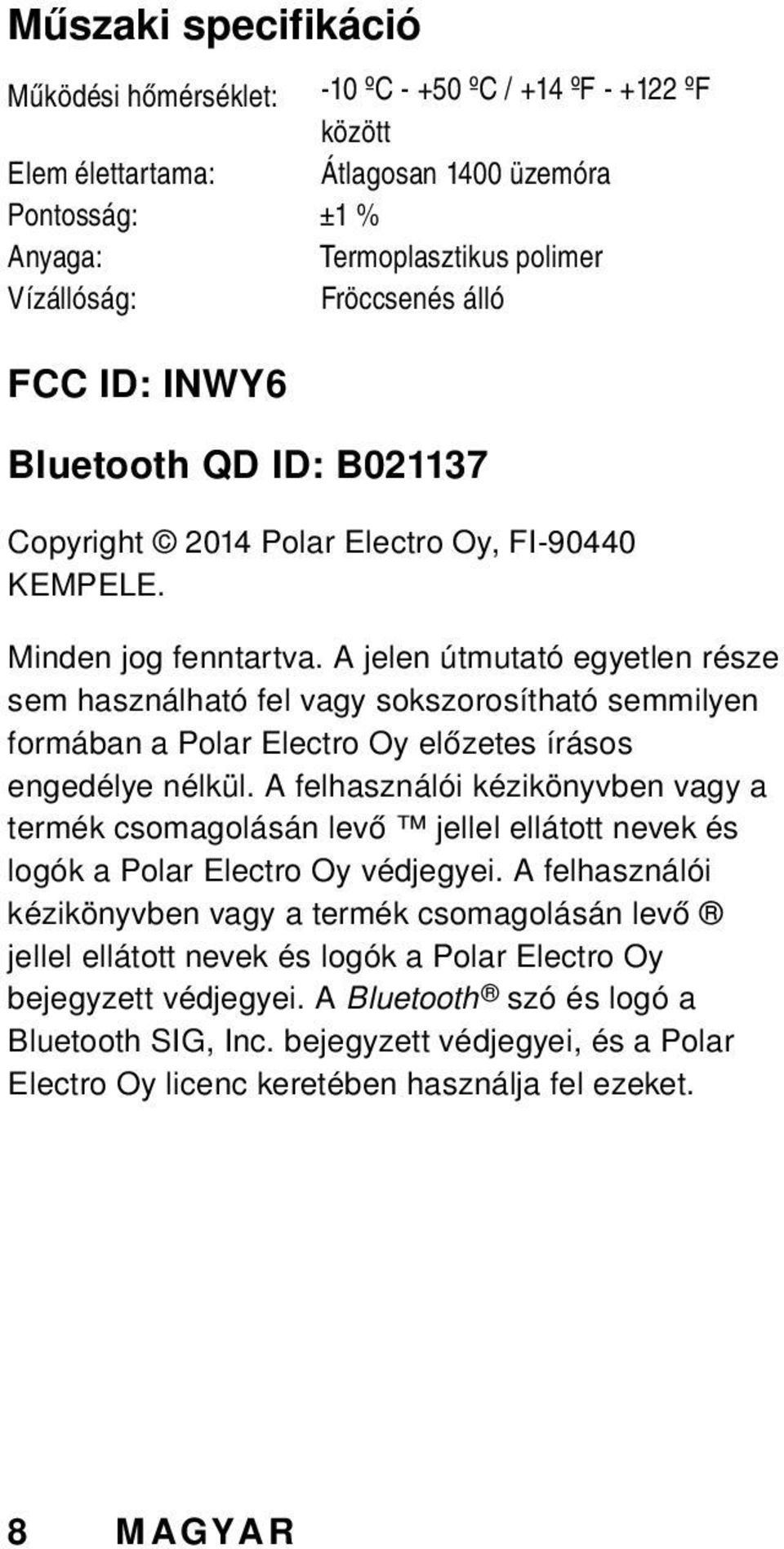 A jelen útmutató egyetlen része sem használható fel vagy sokszorosítható semmilyen formában a Polar Electro Oy előzetes írásos engedélye nélkül.