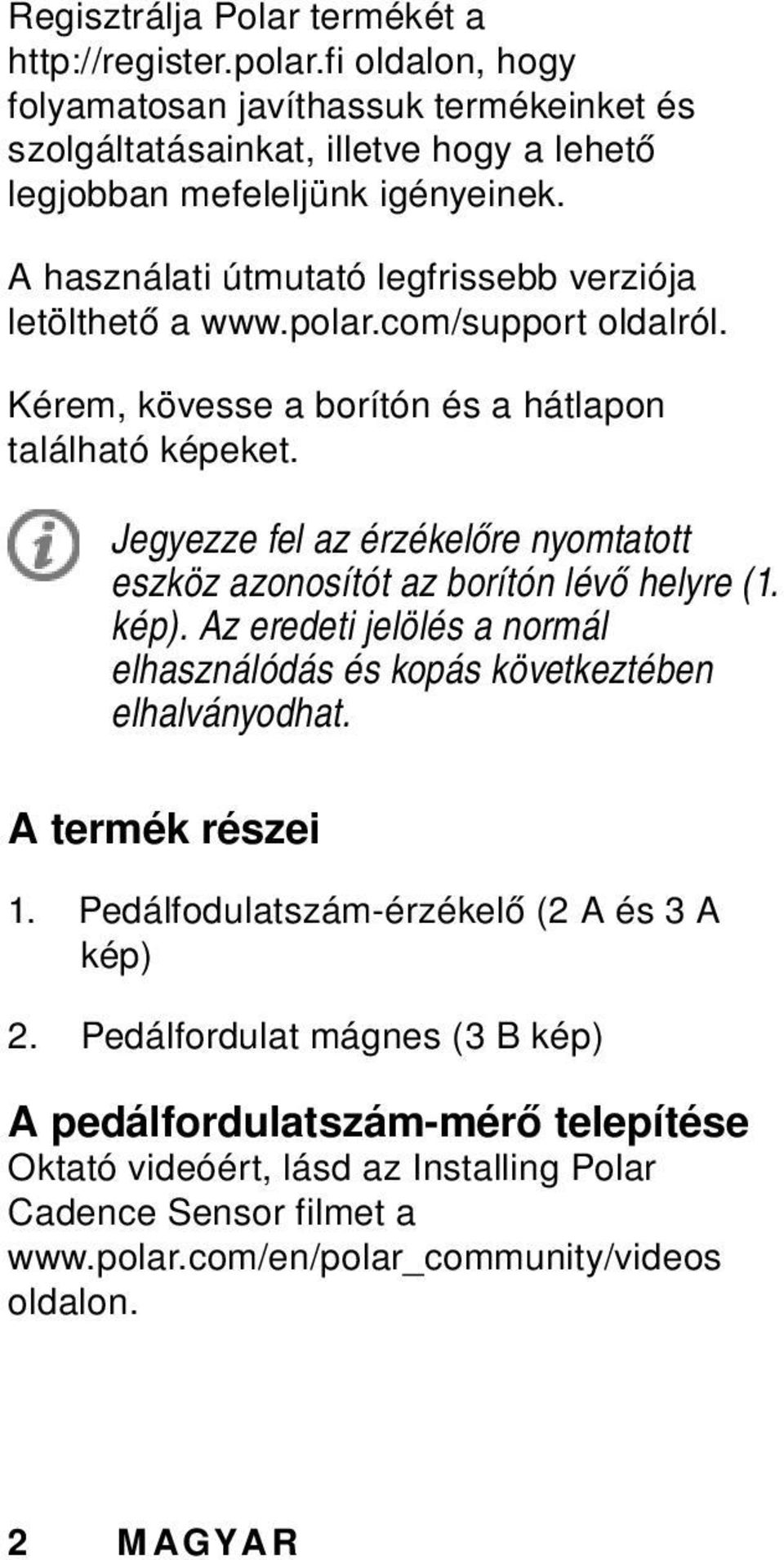 Jegyezze fel az érzékelőre nyomtatott eszköz azonosítót az borítón lévő helyre (1. kép). Az eredeti jelölés a normál elhasználódás és kopás következtében elhalványodhat. A termék részei 1.