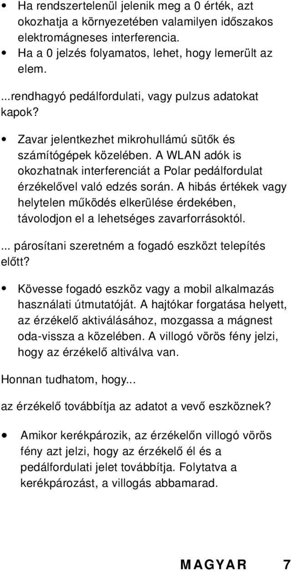 A WLAN adók is okozhatnak interferenciát a Polar pedálfordulat érzékelővel való edzés során. A hibás értékek vagy helytelen működés elkerülése érdekében, távolodjon el a lehetséges zavarforrásoktól.