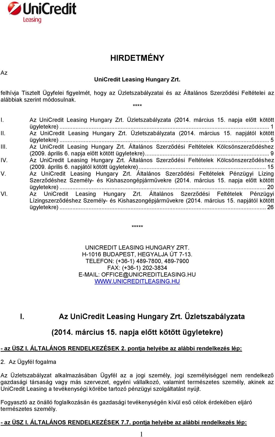 .. 5 III. Az UniCredit Leasing Hungary Zrt. Általános Szerződési Feltételek Kölcsönszerződéshez (2009. április 6. napja előtt kötött ügyletekre)... 9 IV. Az UniCredit Leasing Hungary Zrt. Általános Szerződési Feltételek Kölcsönszerződéshez (2009. április 6. napjától kötött ügyletekre).
