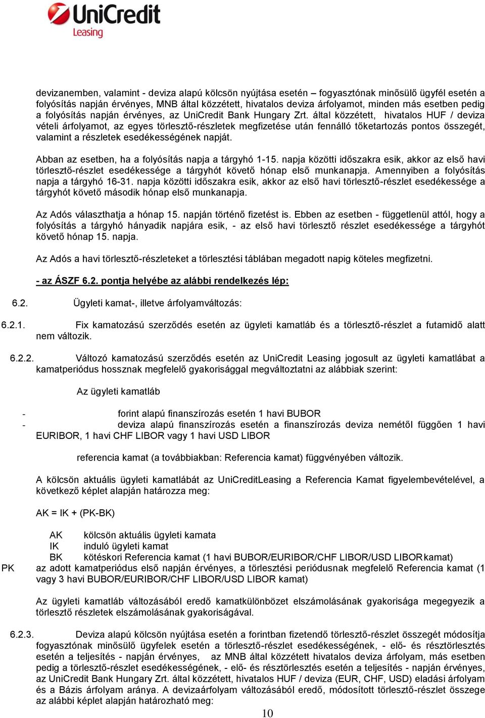 által közzétett, hivatalos HUF / deviza vételi árfolyamot, az egyes törlesztő-részletek megfizetése után fennálló tőketartozás pontos összegét, valamint a részletek esedékességének napját.