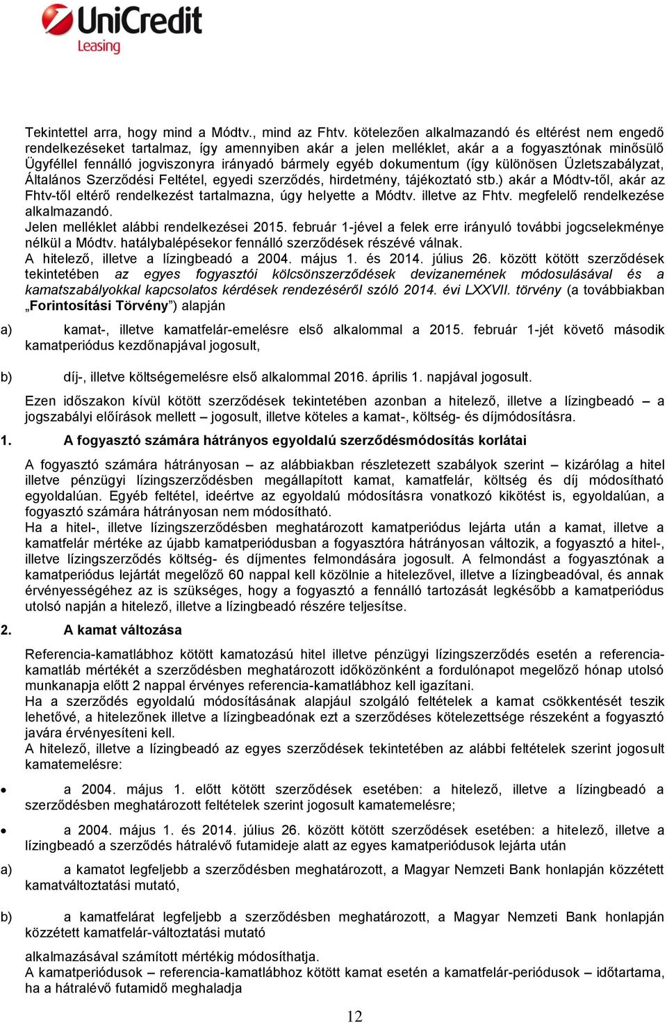 dokumentum (így különösen Üzletszabályzat, Általános Szerződési Feltétel, egyedi szerződés, hirdetmény, tájékoztató stb.