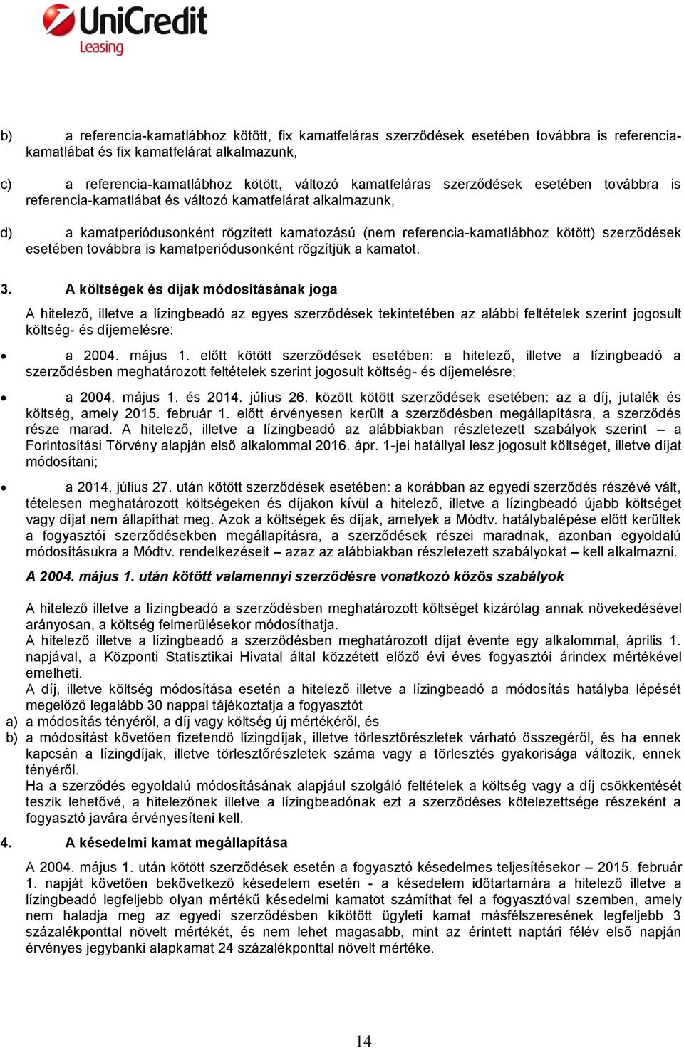 továbbra is kamatperiódusonként rögzítjük a kamatot. 3.