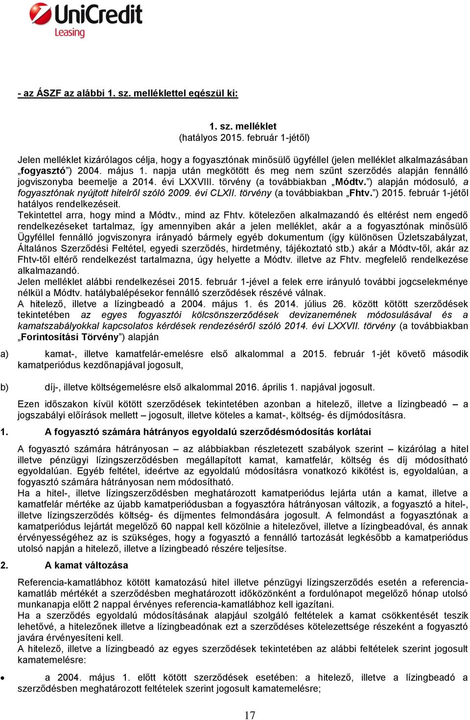 napja után megkötött és meg nem szűnt szerződés alapján fennálló jogviszonyba beemelje a 2014. évi LXXVIII. törvény (a továbbiakban Módtv.