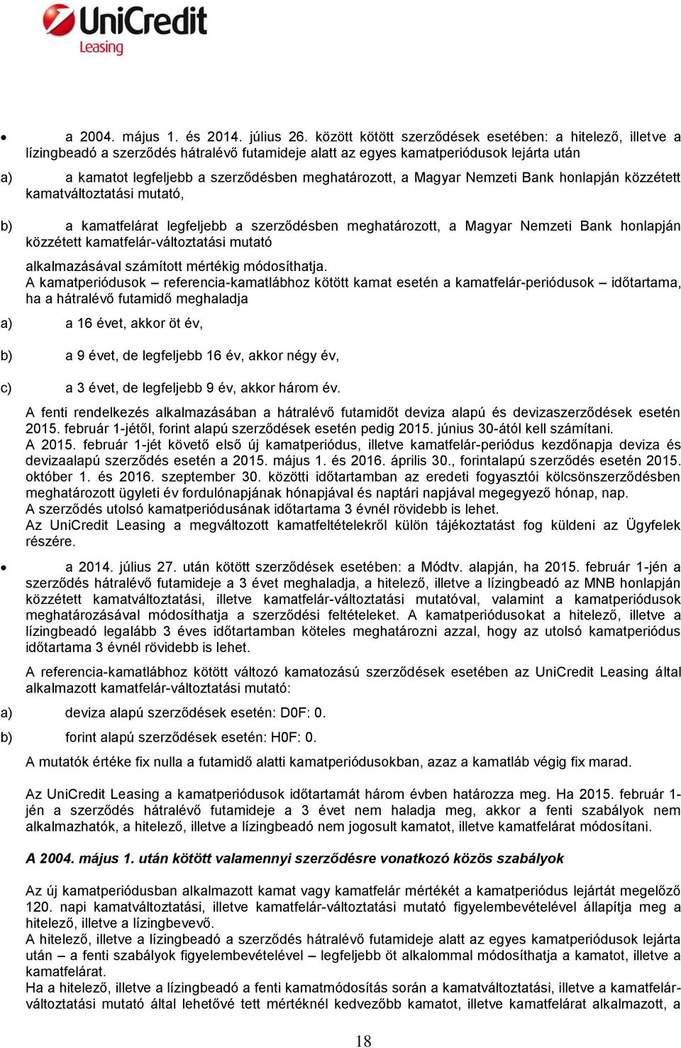 meghatározott, a Magyar Nemzeti Bank honlapján közzétett kamatváltoztatási mutató, b) a kamatfelárat legfeljebb a szerződésben meghatározott, a Magyar Nemzeti Bank honlapján közzétett