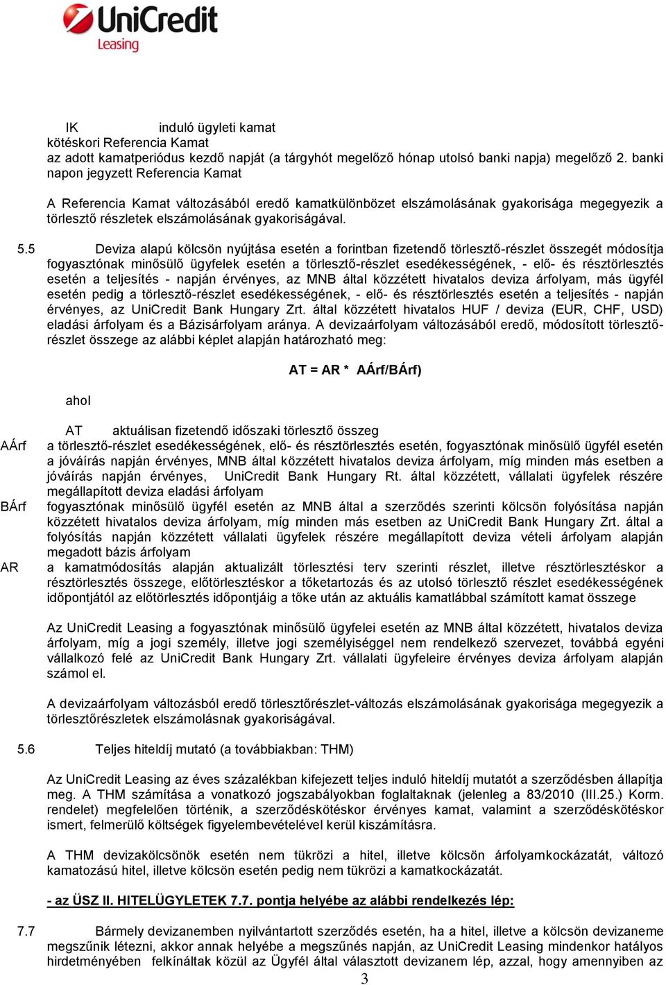 5 Deviza alapú kölcsön nyújtása esetén a forintban fizetendő törlesztő-részlet összegét módosítja fogyasztónak minősülő ügyfelek esetén a törlesztő-részlet esedékességének, - elő- és résztörlesztés