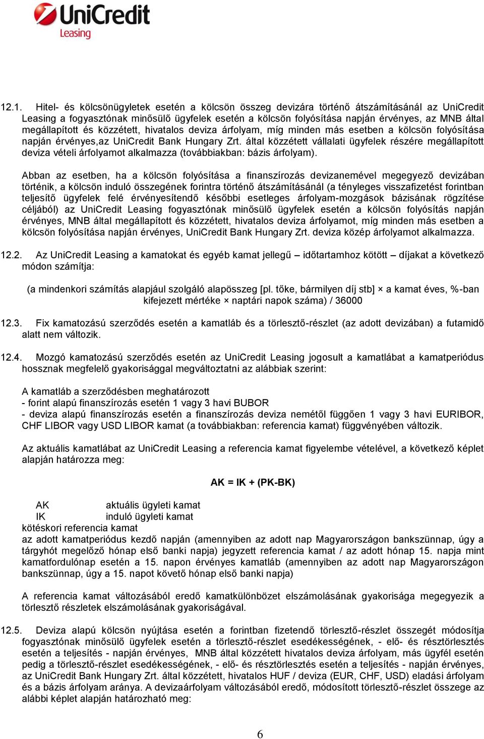 által közzétett vállalati ügyfelek részére megállapított deviza vételi árfolyamot alkalmazza (továbbiakban: bázis árfolyam).