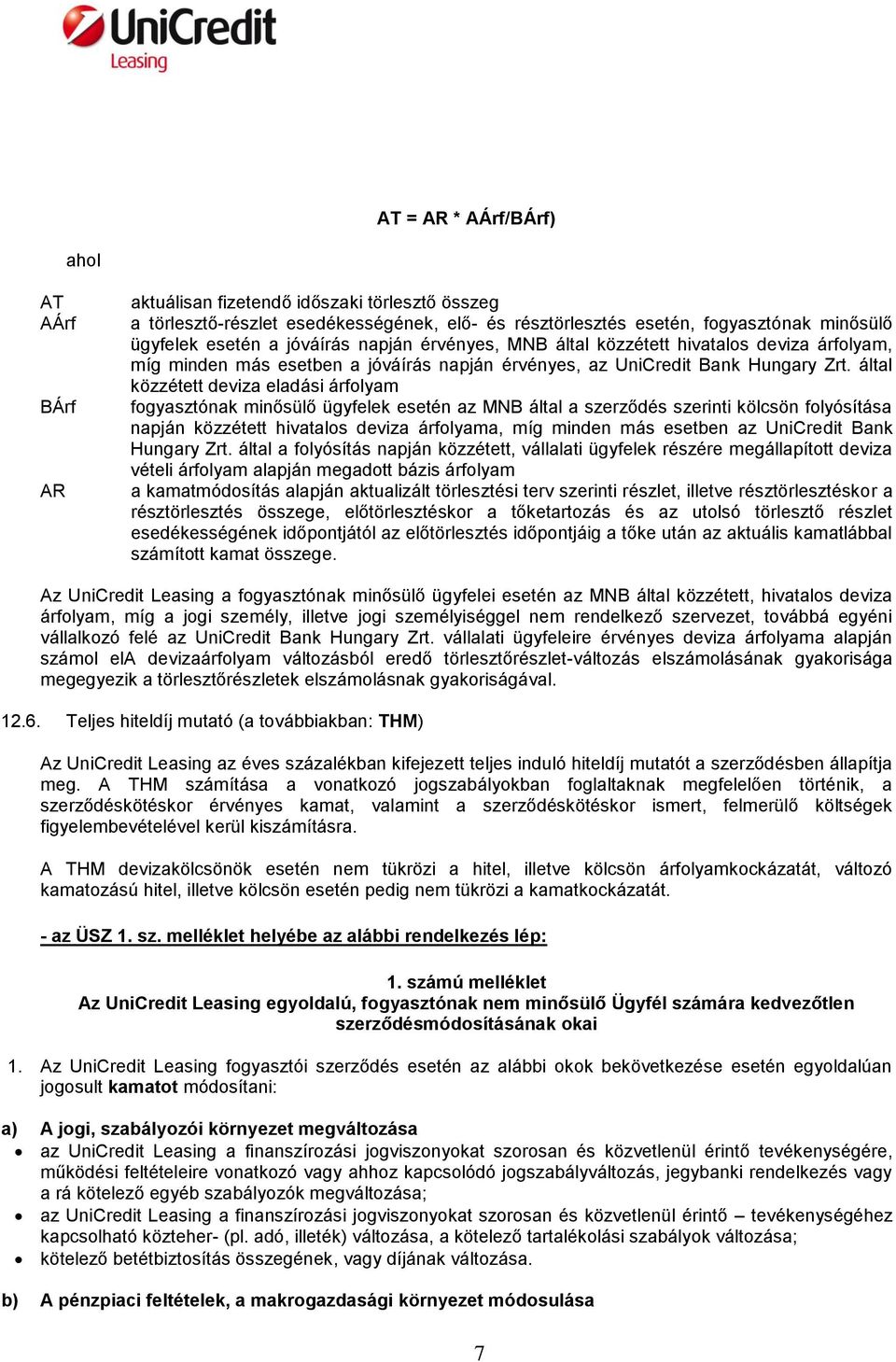 által közzétett deviza eladási árfolyam fogyasztónak minősülő ügyfelek esetén az MNB által a szerződés szerinti kölcsön folyósítása napján közzétett hivatalos deviza árfolyama, míg minden más esetben