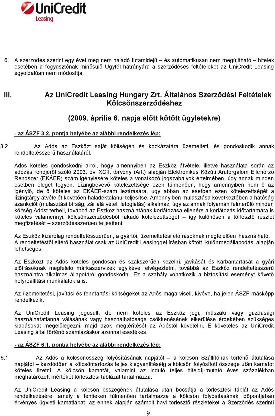 2 Az Adós az Eszközt saját költségén és kockázatára üzemelteti, és gondoskodik annak rendeltetésszerű használatáról.