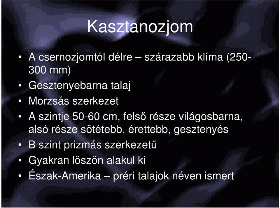 világosbarna, alsó része sötétebb, érettebb, gesztenyés B szint