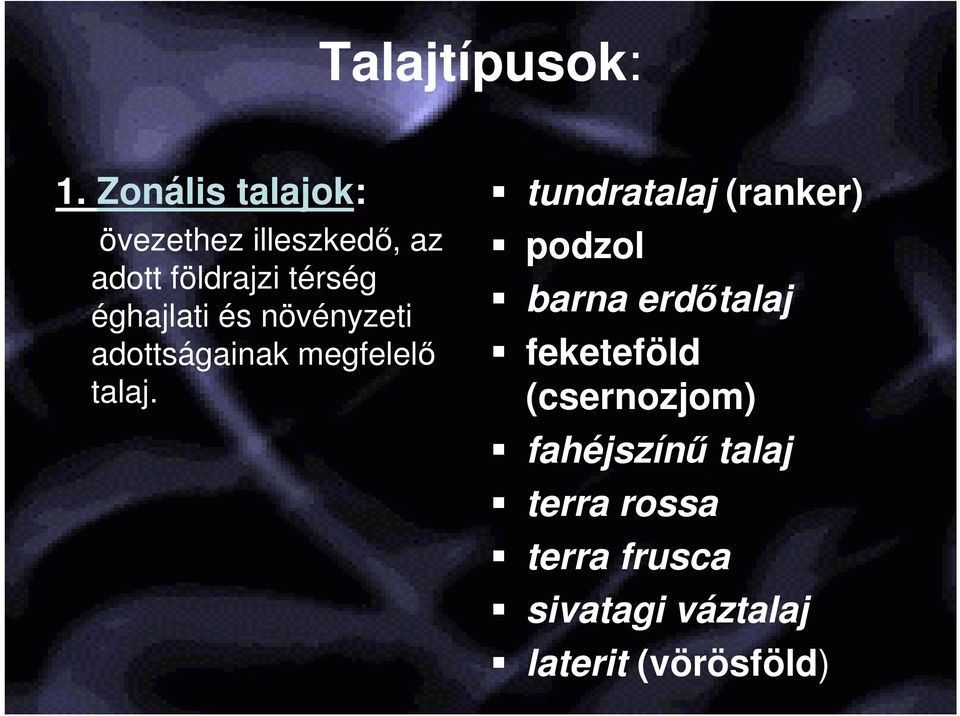 éghajlati és növényzeti adottságainak megfelelı talaj.