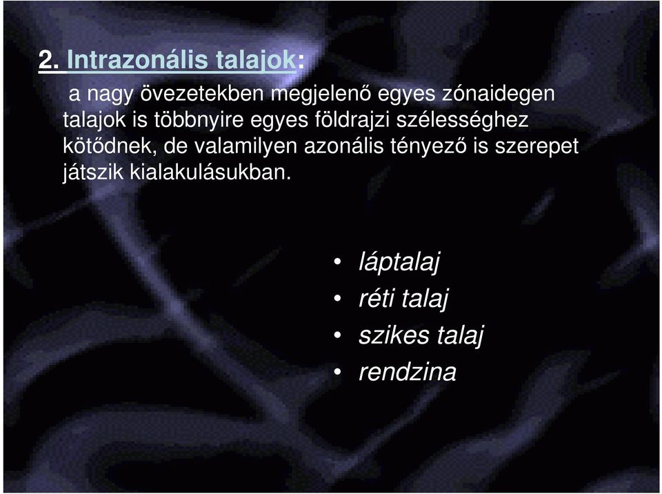 szélességhez kötıdnek, de valamilyen azonális tényezı is