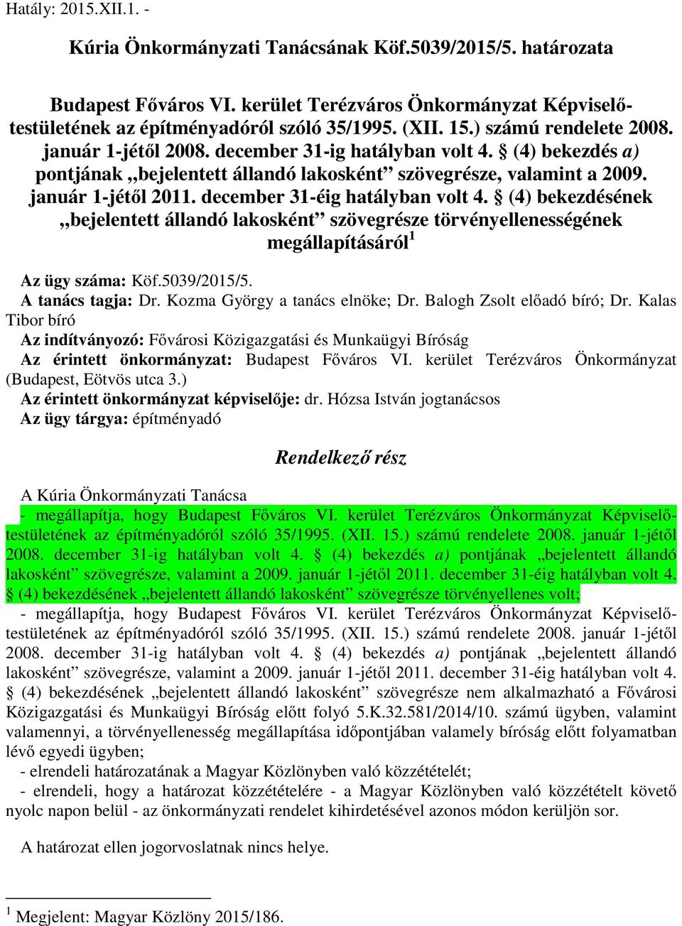 december 31-éig hatályban volt 4. (4) bekezdésének bejelentett állandó lakosként szövegrésze törvényellenességének megállapításáról 1 Az ügy száma: Köf.5039/2015/5. A tanács tagja: Dr.