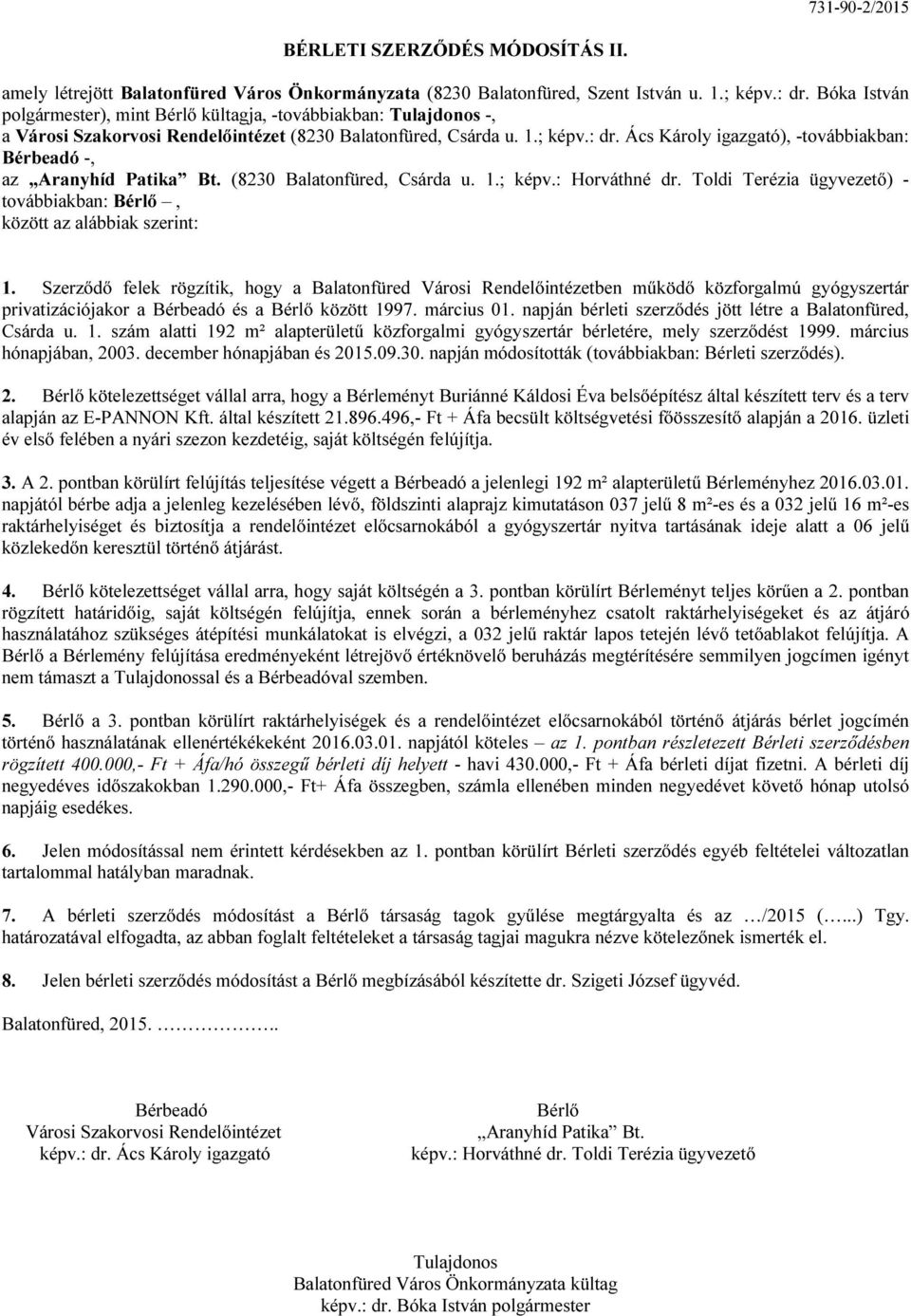 Ács Károly igazgató), -továbbiakban: Bérbeadó -, az Aranyhíd Patika Bt. (8230 Balatonfüred, Csárda u. 1.; képv.: Horváthné dr.