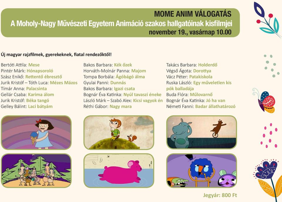 Bálint: Laci bátyám Bakos Barbara: Kék őzek Horváth-Molnár Panna: Majom Tompa Borbála: Ágóbágó álma Gyulai Panni: Dunnás Bakos Barbara: Igazi csata Bognár Éva Katinka: Nyúl tavaszi éneke László Márk