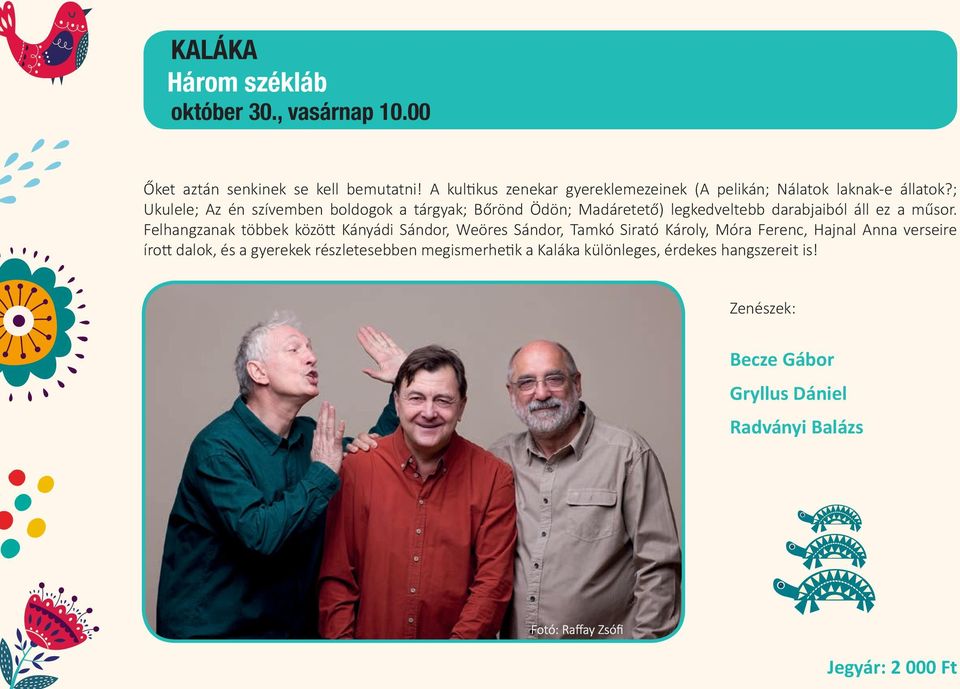 ; Ukulele; Az én szívemben boldogok a tárgyak; Bőrönd Ödön; Madáretető) legkedveltebb darabjaiból áll ez a műsor.
