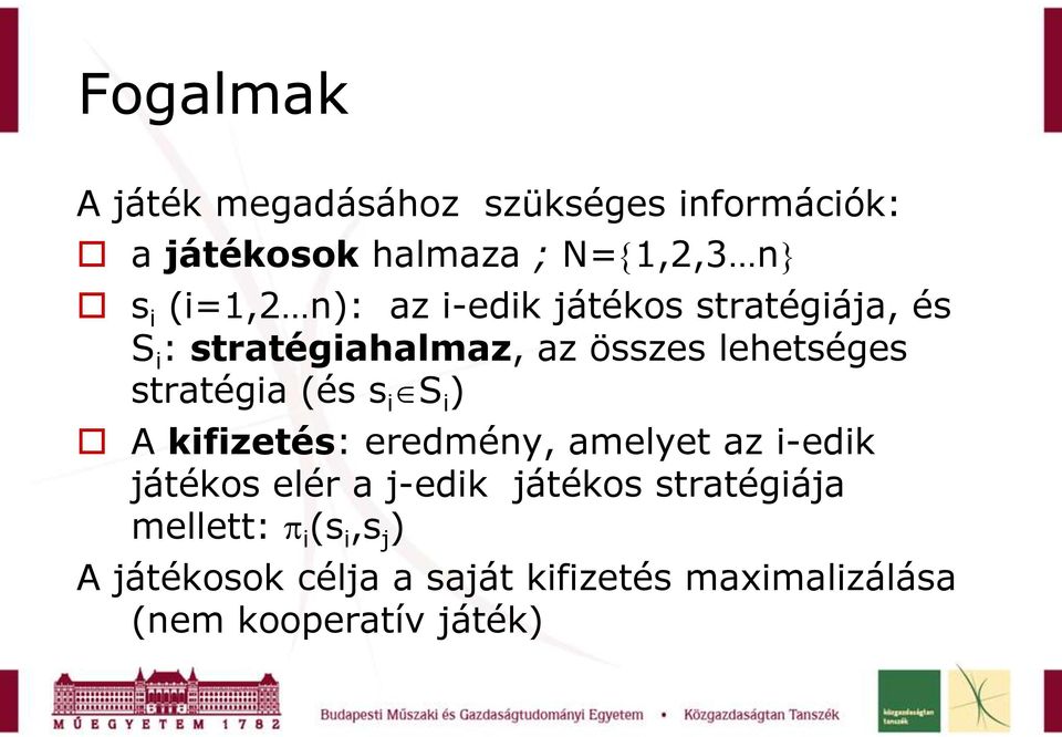 stratégia (és s i S i ) A kifizetés: eredmény, amelyet az i-edik játékos elér a j-edik játékos