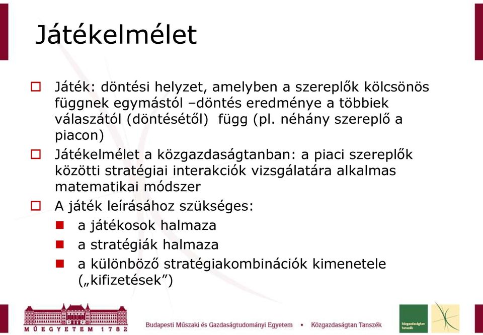 néhány szereplő a piacon) Játékelmélet a közgazdaságtanban: a piaci szereplők közötti stratégiai