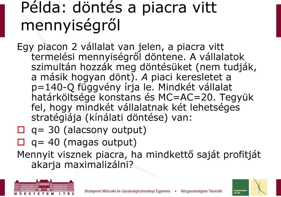 Mindkét vállalat határköltsége konstans és MC=AC=20.