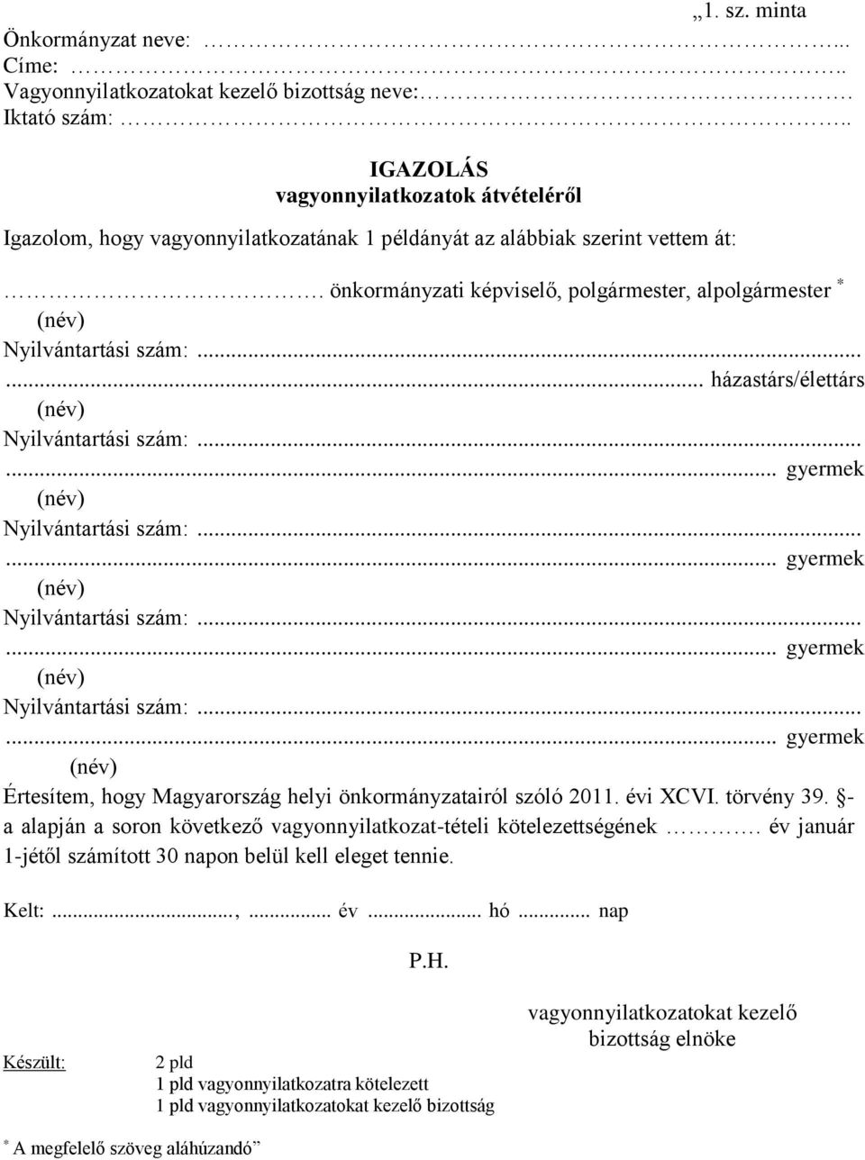 önkormányzati képviselő, polgármester, alpolgármester * Nyilvántartási szám:...... házastárs/élettárs Nyilvántartási szám:..... gyermek Nyilvántartási szám:.