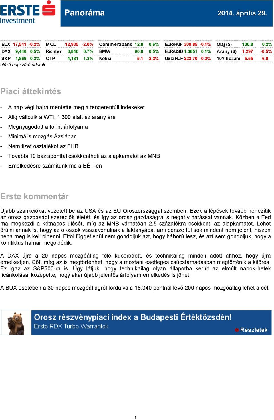 300 alatt az arany ára - Megnyugodott a forint árfolyama - Minimális mozgás Ázsiában - Nem fizet osztalékot az FHB - További 10 bázisponttal csökkentheti az alapkamatot az MNB - Emelkedésre számítunk