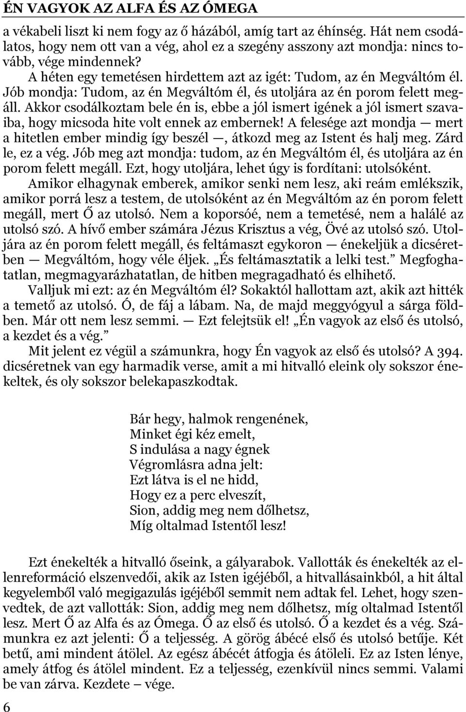 Akkor csodálkoztam bele én is, ebbe a jól ismert igének a jól ismert szavaiba, hogy micsoda hite volt ennek az embernek!