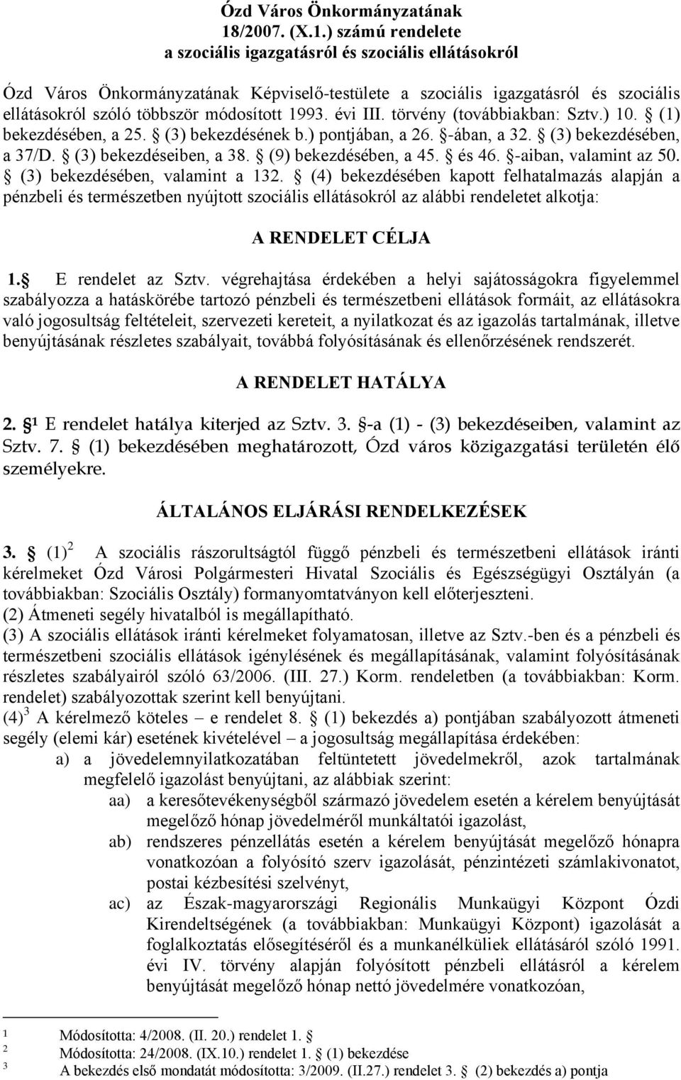 évi III. törvény (továbbiakban: Sztv.) 0. () bekezdésében, a 25. (3) bekezdésének b.) pontjában, a 26. -ában, a 32. (3) bekezdésében, a 37/D. (3) bekezdéseiben, a 38. (9) bekezdésében, a 45. és 46.