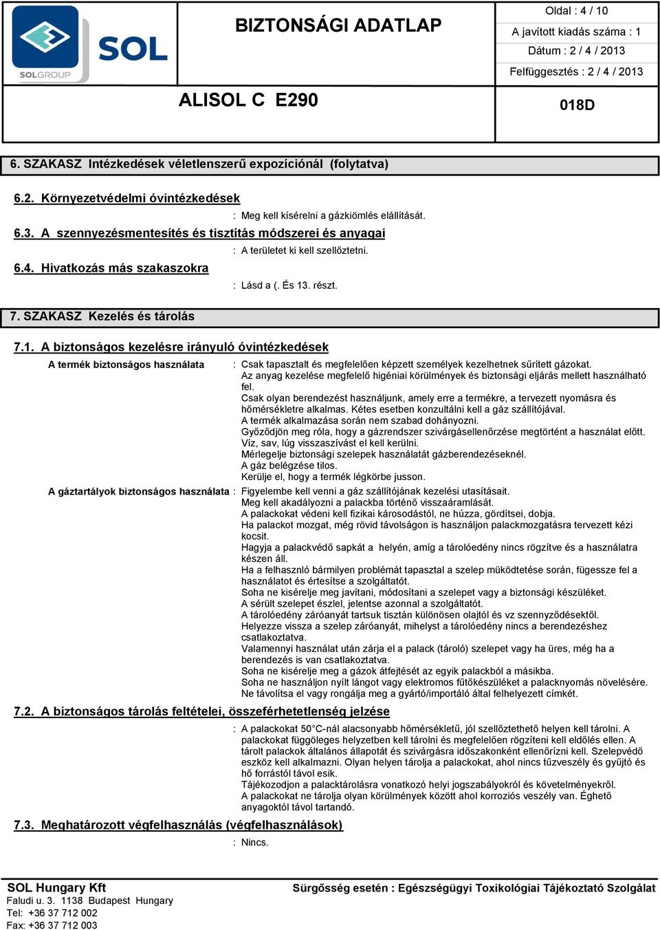 . részt. 7.1. A biztonságos kezelésre irányuló óvintézkedések A termék biztonságos használata : Csak tapasztalt és megfelelően képzett személyek kezelhetnek sűrített gázokat.