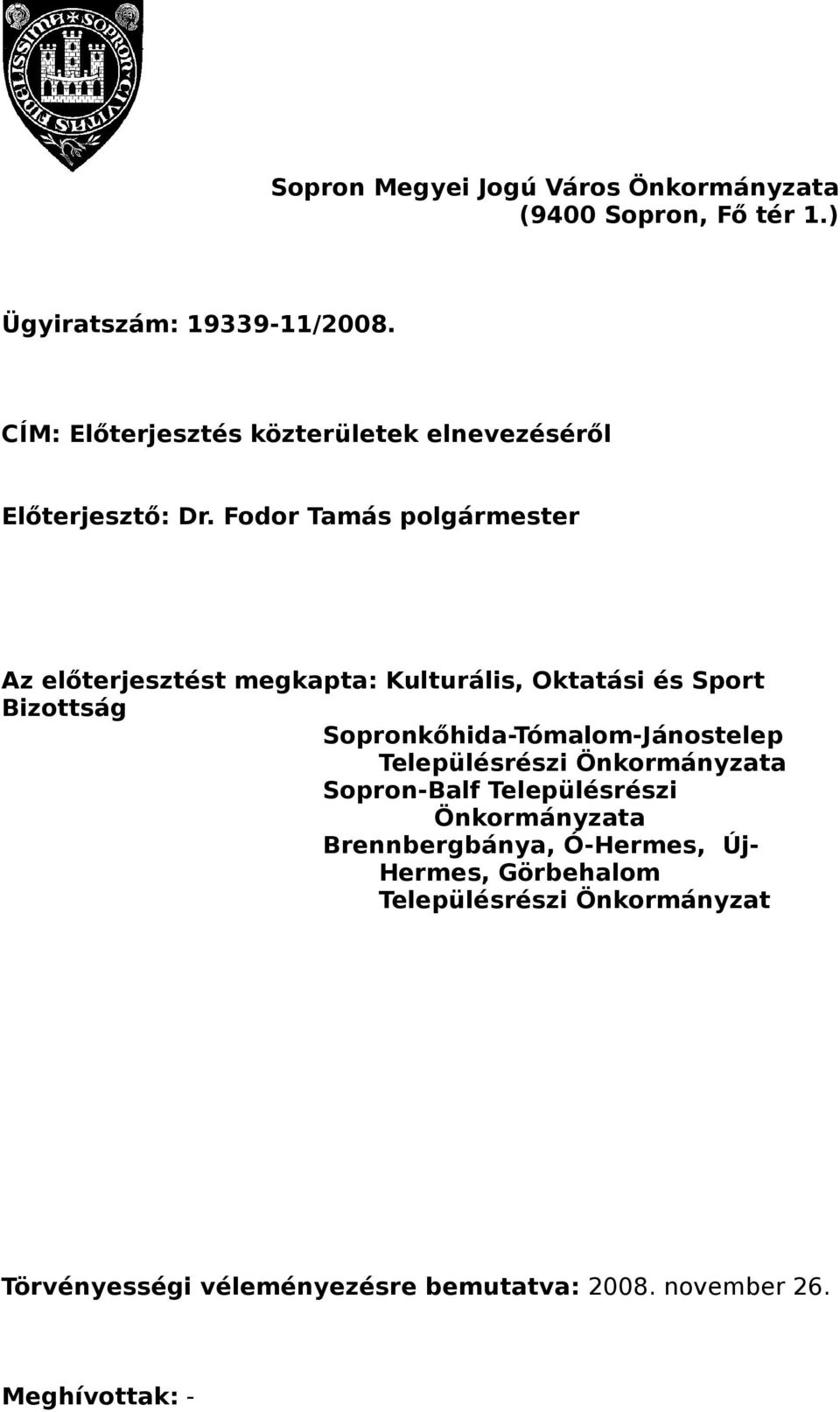 Fodor Tamás polgármester Az előterjesztést megkapta: Kulturális, Oktatási és Sport Bizottság Sopronkőhida-Tómalom-Jánostelep