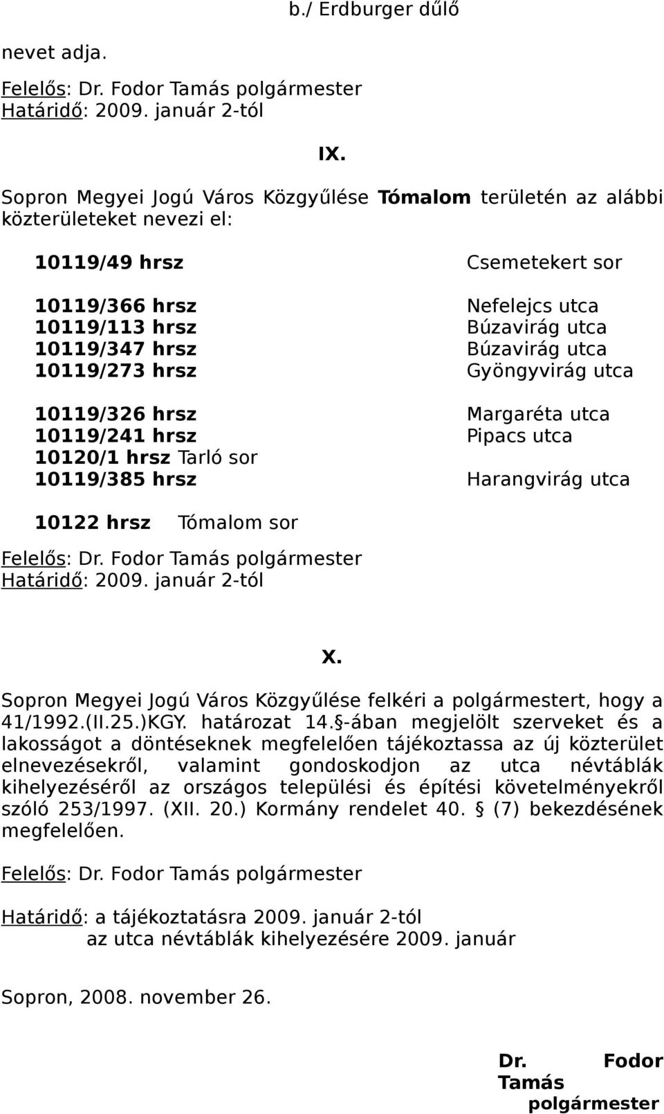 Búzavirág utca 10119/273 hrsz Gyöngyvirág utca 10119/326 hrsz Margaréta utca 10119/241 hrsz Pipacs utca 10120/1 hrsz Tarló sor 10119/385 hrsz Harangvirág utca 10122 hrsz Tómalom sor X.