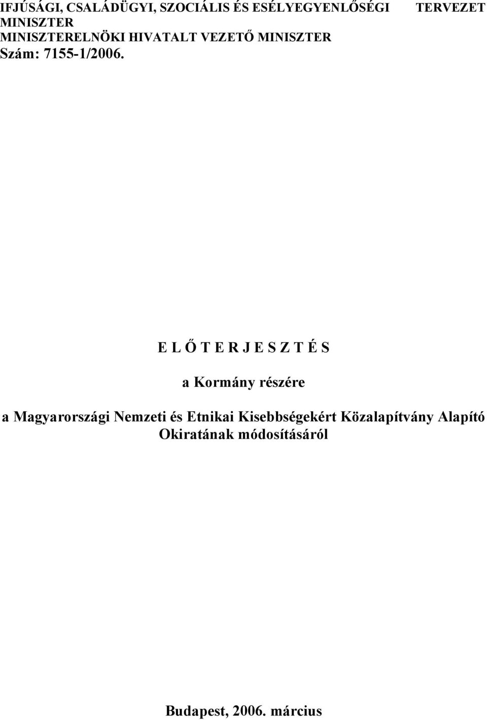 TERVEZET E L Ő T E R J E S Z T É S a Kormány részére a Magyarországi