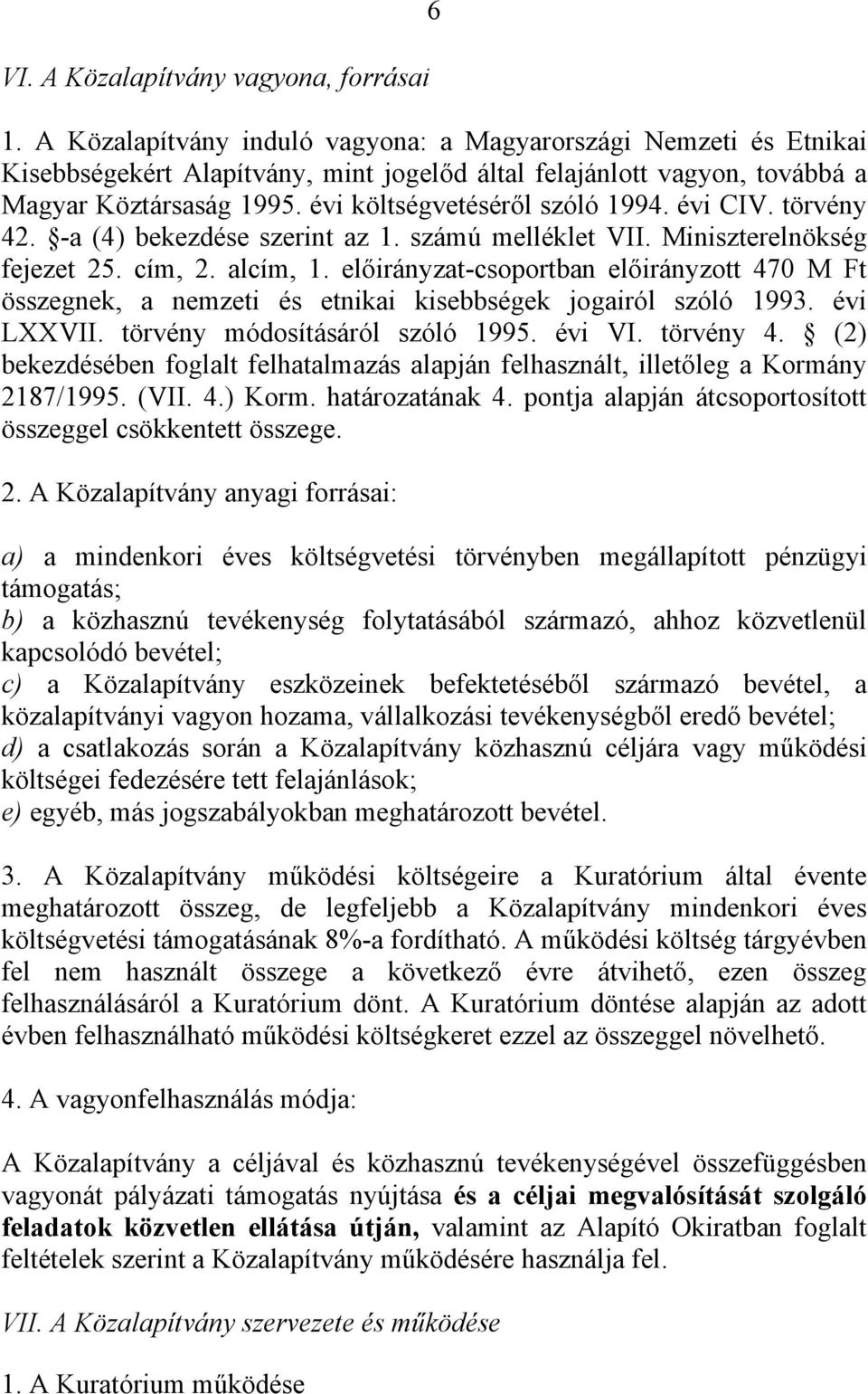 évi CIV. törvény 42. -a (4) bekezdése szerint az 1. számú melléklet VII. Miniszterelnökség fejezet 25. cím, 2. alcím, 1.