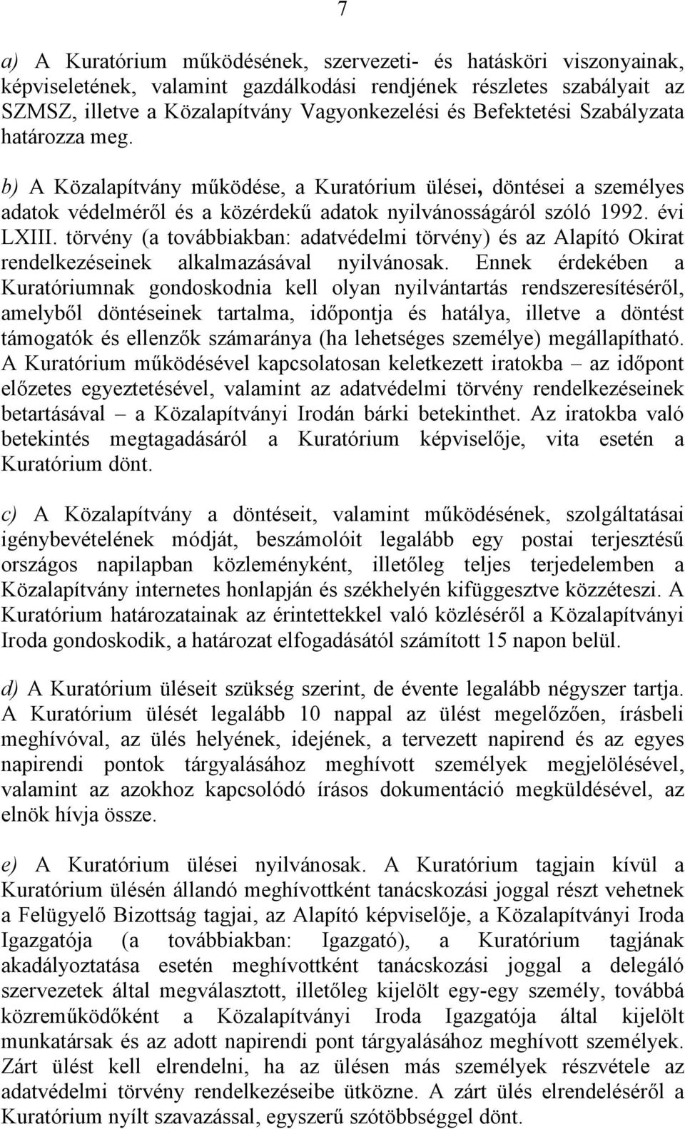 törvény (a továbbiakban: adatvédelmi törvény) és az Alapító Okirat rendelkezéseinek alkalmazásával nyilvánosak.