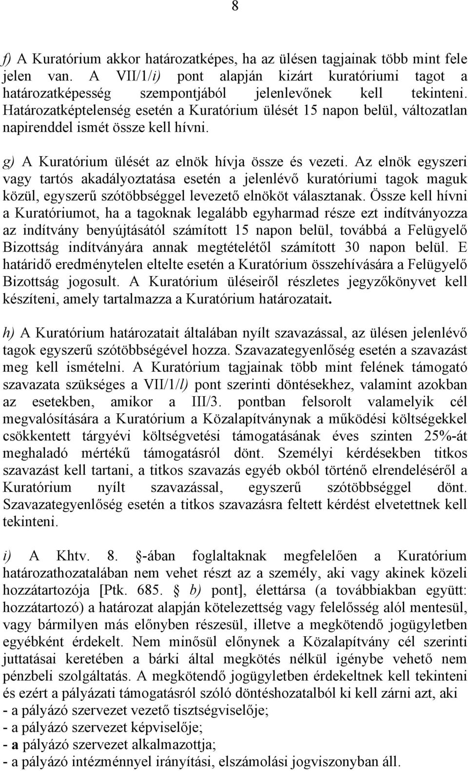 Az elnök egyszeri vagy tartós akadályoztatása esetén a jelenlévő kuratóriumi tagok maguk közül, egyszerű szótöbbséggel levezető elnököt választanak.