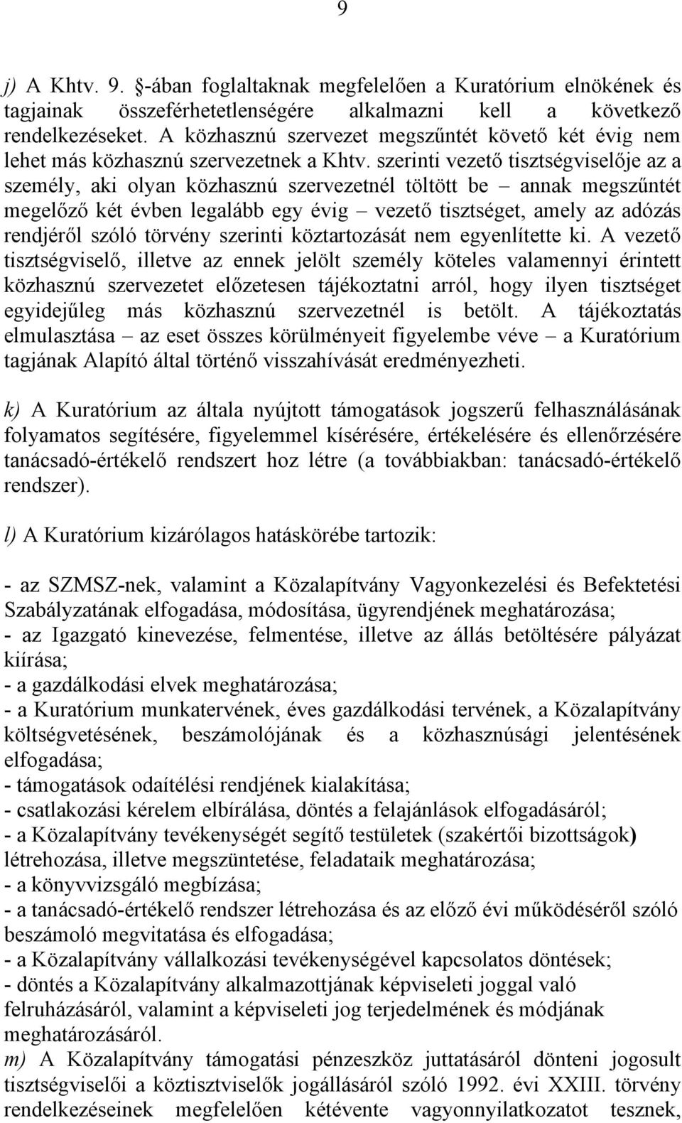 szerinti vezető tisztségviselője az a személy, aki olyan közhasznú szervezetnél töltött be annak megszűntét megelőző két évben legalább egy évig vezető tisztséget, amely az adózás rendjéről szóló