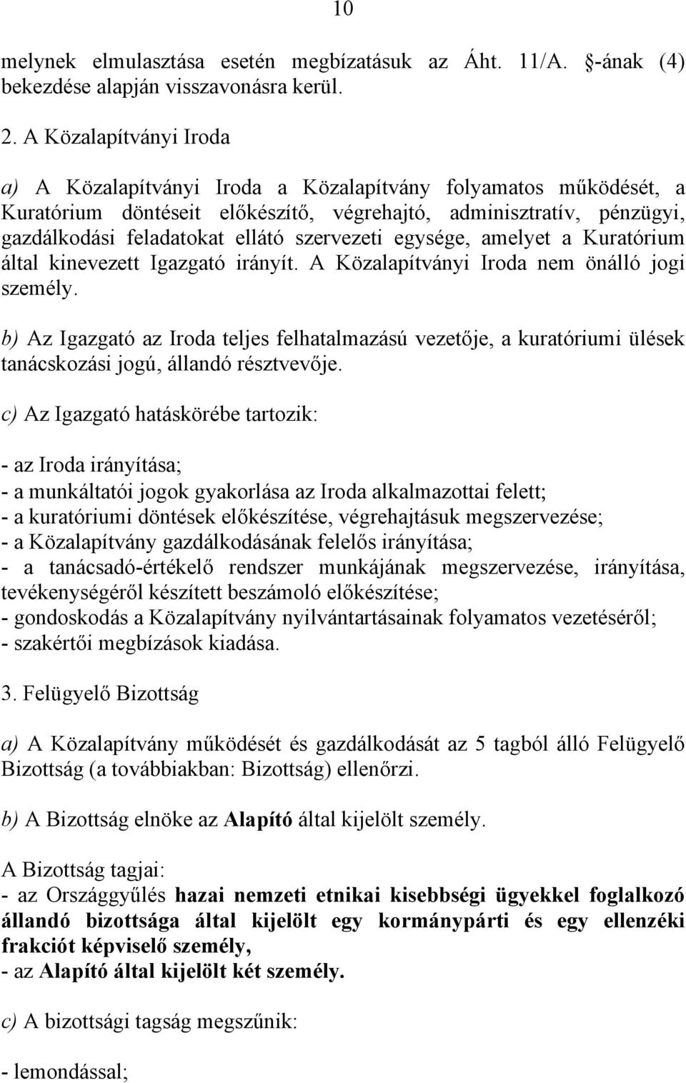 szervezeti egysége, amelyet a Kuratórium által kinevezett Igazgató irányít. A Közalapítványi Iroda nem önálló jogi személy.