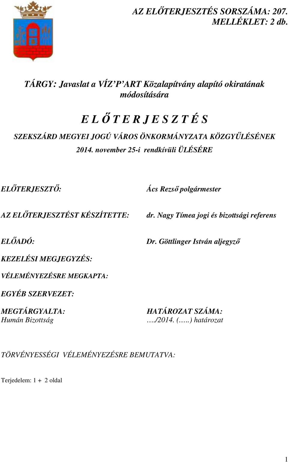 KÖZGYŐLÉSÉNEK 2014. november 25-i rendkívüli ÜLÉSÉRE ELİTERJESZTİ: Ács Rezsı polgármester AZ ELİTERJESZTÉST KÉSZÍTETTE: dr.
