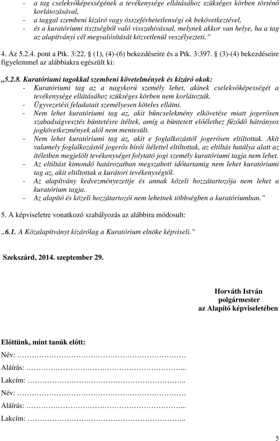 3:397. (3)-(4) bekezdéseire figyelemmel az alábbiakra egészült ki: 5.2.8.