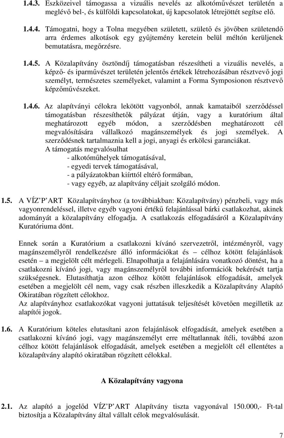 A Közalapítvány ösztöndíj támogatásban részesítheti a vizuális nevelés, a képzı- és iparmővészet területén jelentıs értékek létrehozásában résztvevı jogi személyt, természetes személyeket, valamint a