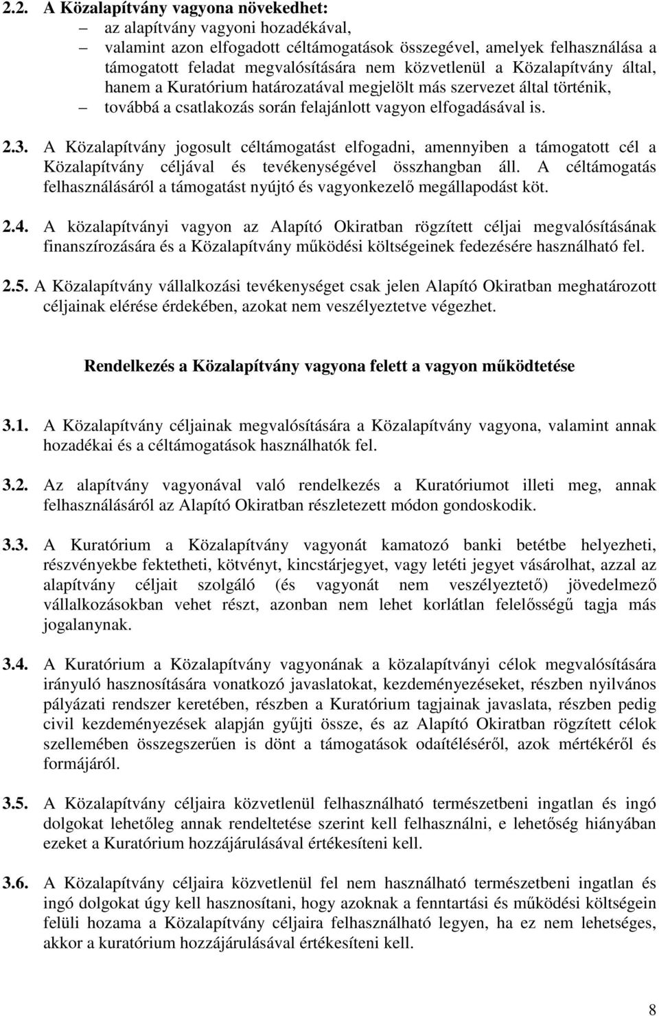 A Közalapítvány jogosult céltámogatást elfogadni, amennyiben a támogatott cél a Közalapítvány céljával és tevékenységével összhangban áll.