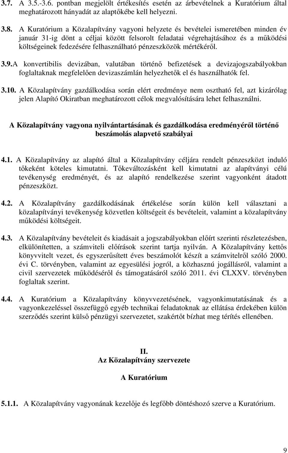 felhasználható pénzeszközök mértékérıl. 3.9.A konvertibilis devizában, valutában történı befizetések a devizajogszabályokban foglaltaknak megfelelıen devizaszámlán helyezhetık el és használhatók fel.