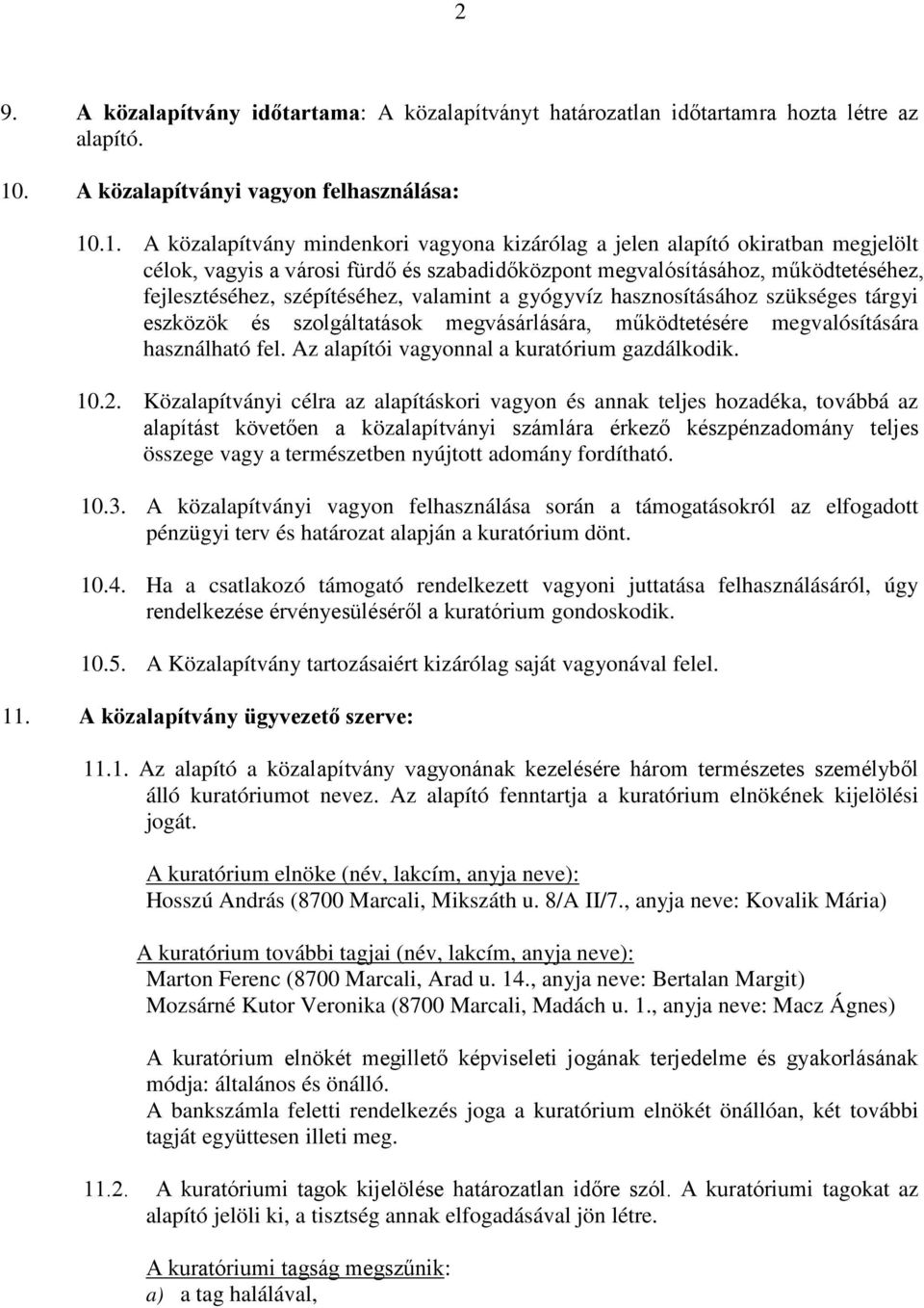 .1. A közalapítvány mindenkori vagyona kizárólag a jelen alapító okiratban megjelölt célok, vagyis a városi fürdő és szabadidőközpont megvalósításához, működtetéséhez, fejlesztéséhez, szépítéséhez,